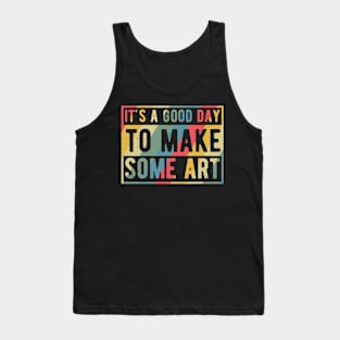 It's A Good Day To Make Art Tank Top